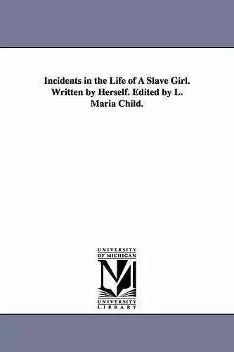 Incidents in the Life of a Slave Girl. Written by Herself. Edited by L. Maria Child. cover