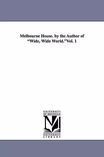 Melbourne House. by the Author of Wide, Wide World.Vol. 1 cover