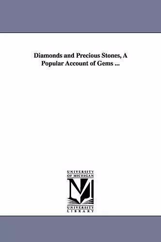 Diamonds and Precious Stones, A Popular Account of Gems ... cover