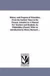 History and Progress of Education, from the Earliest Times to the Present. Intended as a Manual for Teachers and Students. by Philobiblius [Pseud.] Wi cover