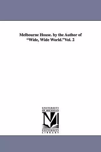 Melbourne House. by the Author of Wide, Wide World.Vol. 2 cover