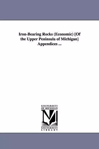 Iron-Bearing Rocks (Economic) [Of the Upper Peninsula of Michigan] Appendices ... cover