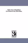 Eighty Years of Republican Government in the United States. cover