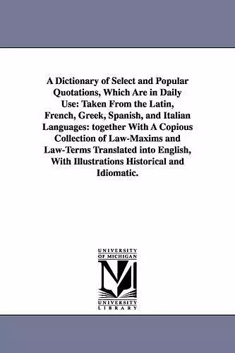 A Dictionary of Select and Popular Quotations, Which Are in Daily Use cover