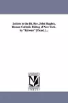 Letters to the Rt. REV. John Hughes, Roman Catholic Bishop of New York. by Kirwan [Pseud.] ... cover