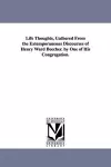 Life Thoughts, Gathered From the Extemporaneous Discourses of Henry Ward Beecher. by One of His Congregation. cover