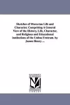 Sketches of Moravian Life and Character. Comprising A General View of the History, Life, Character, and Religious and Educational institutions of the Unitas Fratrum. by James Henry ... cover