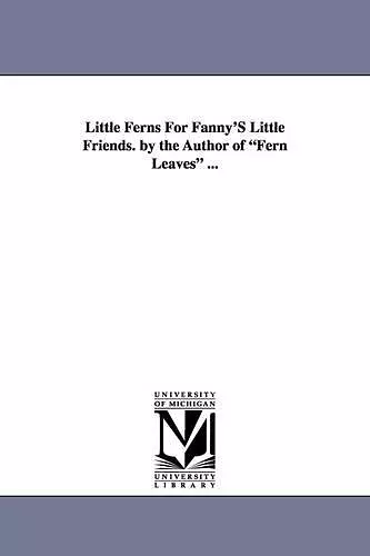 Little Ferns for Fanny's Little Friends. by the Author of Fern Leaves ... cover