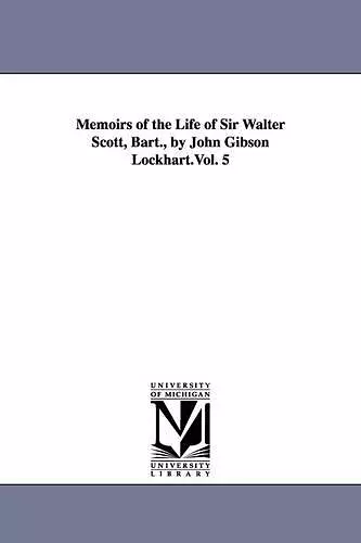 Memoirs of the Life of Sir Walter Scott, Bart., by John Gibson Lockhart.Vol. 5 cover