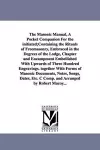 The Masonic Manual, A Pocket Companion For the initiated;Containing the Rituals of Freemasonry, Embraced in the Degrees of the Lodge, Chapter and Encampment Embellished With Upwards of Three Hundred Engravings. together With Forms of Masonic Documents, N... cover