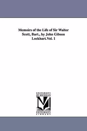 Memoirs of the Life of Sir Walter Scott, Bart., by John Gibson Lockhart.Vol. 1 cover