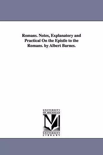 Romans. Notes, Explanatory and Practical On the Epistle to the Romans. by Albert Barnes. cover