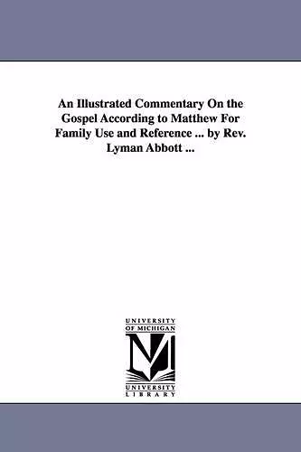 An Illustrated Commentary On the Gospel According to Matthew For Family Use and Reference ... by Rev. Lyman Abbott ... cover