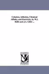 Cohesion, Adhesion, Chemical Affinity, and Electricity, by W.J. Rolfe and J.A. Gillet ... cover