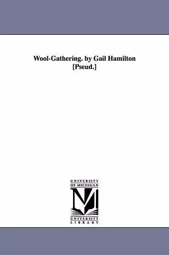 Wool-Gathering. by Gail Hamilton [Pseud.] cover