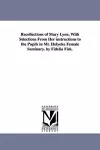 Recollections of Mary Lyon, With Selections From Her instructions to the Pupils in Mt. Holyoke Female Seminary. by Fidelia Fisk. cover