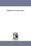 Light Science For Leisure Hours. cover