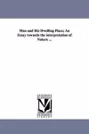 Man and His Dwelling Place; An Essay towards the interpretation of Nature ... cover