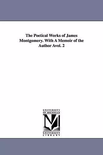 The Poetical Works of James Montgomery. with a Memoir of the Author Avol. 2 cover