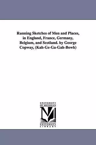 Running Sketches of Men and Places, in England, France, Germany, Belgium, and Scotland. by George Copway, (Kah-Ge-Ga-Gah-Bowh) cover