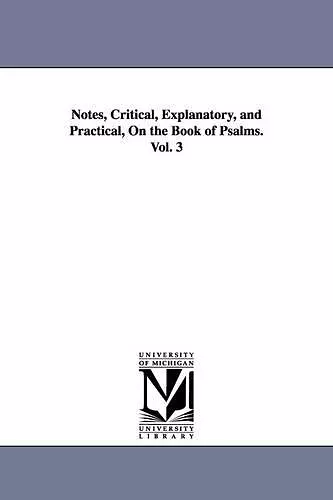 Notes, Critical, Explanatory, and Practical, On the Book of Psalms. Vol. 3 cover