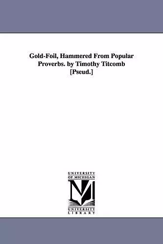 Gold-Foil, Hammered from Popular Proverbs. by Timothy Titcomb [Pseud.] cover