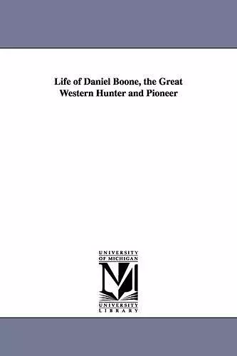 Life of Daniel Boone, the Great Western Hunter and Pioneer cover