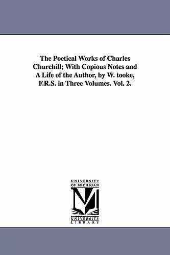 The Poetical Works of Charles Churchill; With Copious Notes and A Life of the Author, by W. tooke, F.R.S. in Three Volumes. Vol. 2. cover