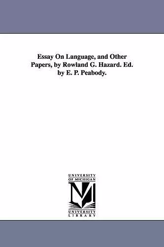 Essay On Language, and Other Papers, by Rowland G. Hazard. Ed. by E. P. Peabody. cover