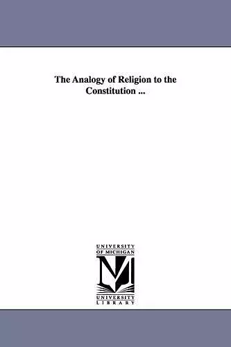 The Analogy of Religion to the Constitution ... cover