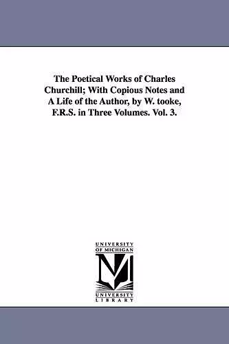 The Poetical Works of Charles Churchill; With Copious Notes and A Life of the Author, by W. tooke, F.R.S. in Three Volumes. Vol. 3. cover