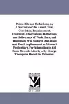 Prison Life and Reflections; or, A Narrative of the Arrest, Trial, Conviction, Imprisonment, Treatment, Observations, Reflections, and Deliverance of Work, Burr, and Thompson, Who Suffered An Unjust and Cruel Impiisonment in Missouri Penitentiary, Fo... cover