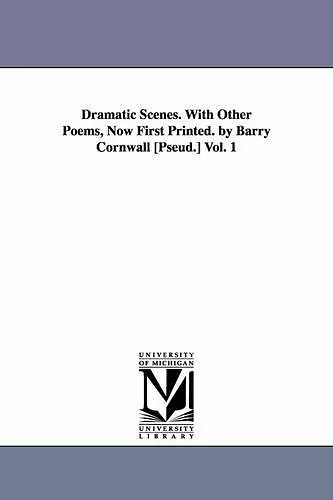 Dramatic Scenes. With Other Poems, Now First Printed. by Barry Cornwall [Pseud.] Vol. 1 cover