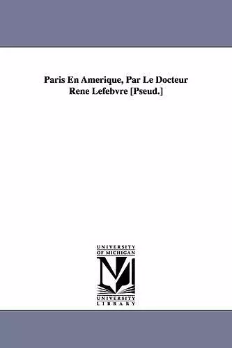 Paris En Amerique, Par Le Docteur Rene Lefebvre [Pseud.] cover