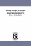 American Education, Its Principles and Elements. Dedicated to the Teachers of the United States. by Edward D. Mansfield ... cover