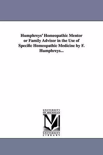 Humphreys' Homeopathic Mentor or Family Advisor in the Use of Specific Homeopathic Medicine by F. Humphreys... cover