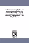 Arithmetic, Practically Applied, For Advanced Pupils, and For Private Reference, Designed As A Sequel to Any of the ordinary Text-Books On the Subject. by Horace Mann ... and Pliny E. Chase ... cover