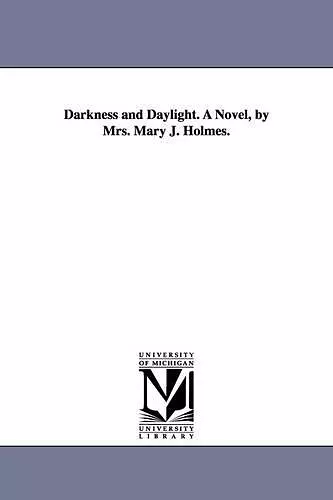 Darkness and Daylight. A Novel, by Mrs. Mary J. Holmes. cover