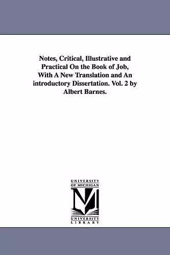 Notes, Critical, Illustrative and Practical On the Book of Job, With A New Translation and An introductory Dissertation. Vol. 2 by Albert Barnes. cover