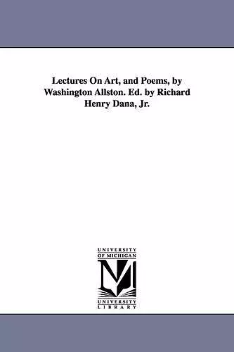 Lectures on Art, and Poems, by Washington Allston. Ed. by Richard Henry Dana, Jr. cover