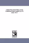 A Rebel War Clerk's Diary at the Confederate States Capital. by J. B. Jones. Vol. 1 cover
