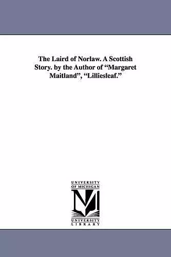 The Laird of Norlaw. a Scottish Story. by the Author of Margaret Maitland, Lilliesleaf. cover