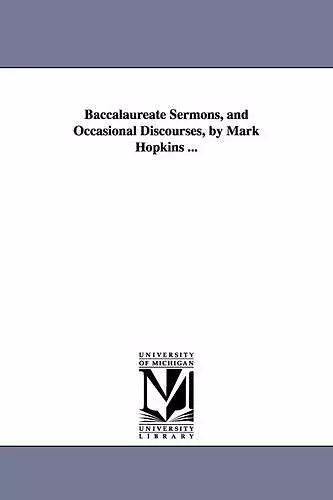 Baccalaureate Sermons, and Occasional Discourses, by Mark Hopkins ... cover