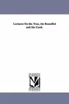 Lectures On the True, the Beautiful and the Good. cover