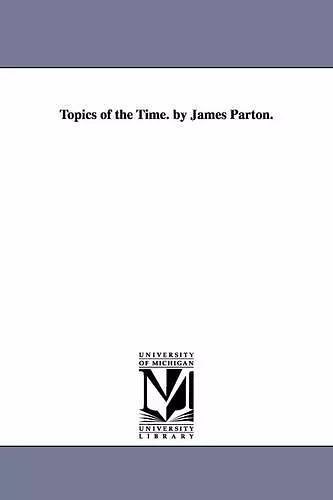 Topics of the Time. by James Parton. cover