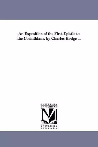 An Exposition of the First Epistle to the Corinthians. by Charles Hodge ... cover