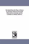 The South Since the War, As Shown by Fourteen Weeks of Travel and Observation in Georgia and the Carolinas. by Sidney andrews. cover