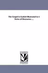 The Gospel in Ezekiel Illustrated in A Series of Discourses. ... cover