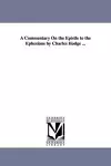 A Commentary On the Epistle to the Ephesians by Charles Hodge ... cover