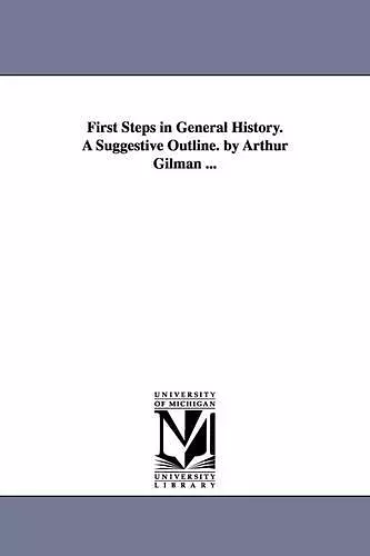 First Steps in General History. A Suggestive Outline. by Arthur Gilman ... cover